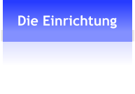 Die Einrichtung